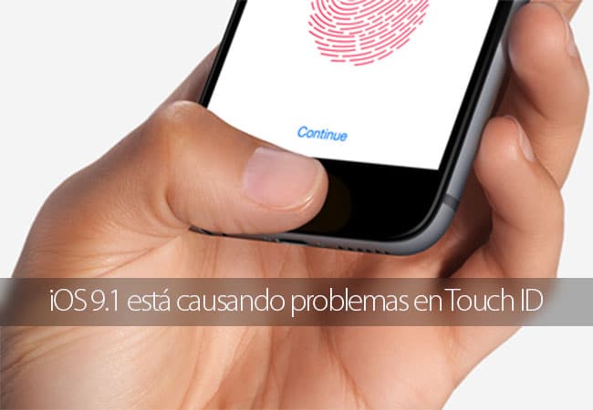 iOS 9.1 causa problemas con Touch ID iOS 9.1 está causando problemas con Touch ID
