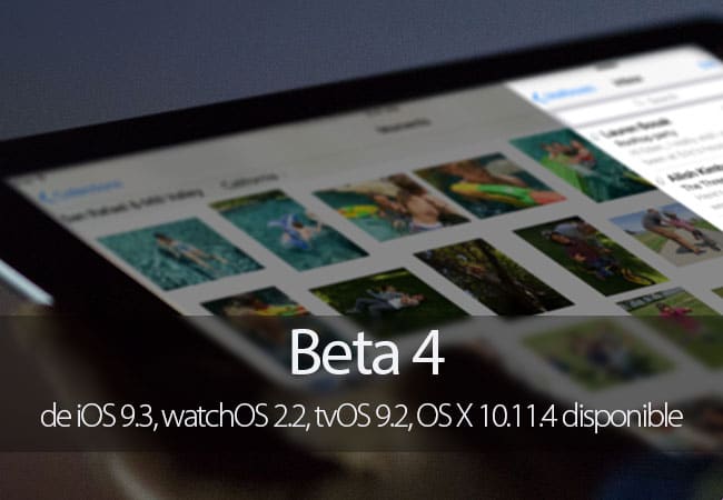 Beta 4 de iOS 9.3, watchOS 2.2, tvOS 9.2, OS X 10.11.4 disponible