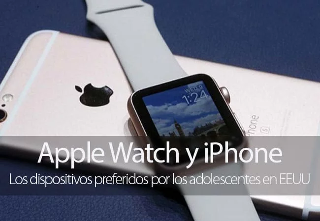 iPhone y Apple Watch, los preferidos de los adolescentes de EEUU